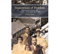 Generations of Freedom: Gender, Movement, and Violence in Natchez, 1779-1865 (Early American Places)