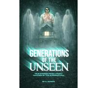 Generations of the Unseen: True Stories From a Family Touched by the Supernatural
