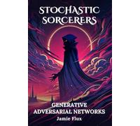 Generative Adversarial Networks: 33 Comprehensively Commented Python Implementations of Generative Adversarial Networks(GANs) (Stochastic Sorcerers)