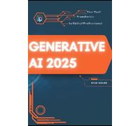 Generative AI 2025: Your Road from Novice to Skilled Professional