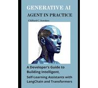 Generative AI Agent in Practice: A Developer’s Guide to Building Intelligent, Self-Learning Assistants with LangChain and Transformers: 2 (The Agent Engineering Series)