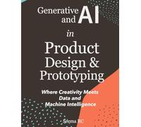 Generative AI and AI in Product Design and Prototyping: Where Creativity Meets Data and Machine Intelligence