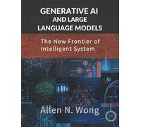 Generative AI and Large Language Models: The New Frontier of Intelligent Systems (Programming book)
