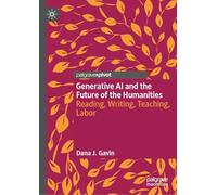 Generative AI and the Future of the Humanities: Reading, Writing, Teaching, Labor