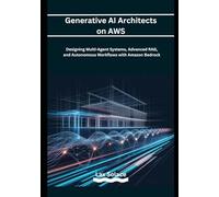 Generative AI Architects on AWS: Designing Multi-Agent Systems, Advanced RAG, and Autonomous Workflows with Amazon Bedrock