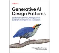 Generative AI Design Patterns : Solutions to Common Challenges When Building Genai Agents and Applications