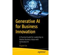 Generative AI for Business Innovation : A Practical Guide for Leadership to Realize Business Value with Generative AI