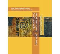 Generative AI for Business Professionals: From Understanding to Action: A Hands-On Business Leader’s Guide to Generative AI