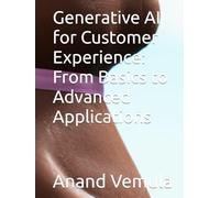 Generative AI for Customer Experience: From Basics to Advanced Applications