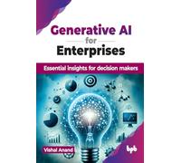 Generative AI for Enterprises: Essential insights for decision makers (English Edition)