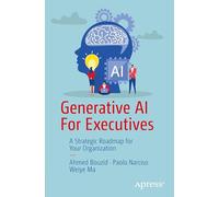 Generative AI For Executives: A Strategic Roadmap for Your Organization