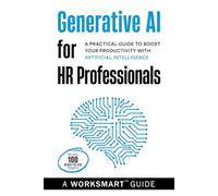 Generative AI for HR Professionals: A Practical Guide to Boost your Productivity with Artificial Intelligence (WorkSmart Guides)