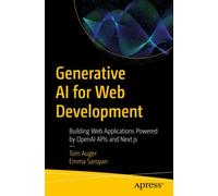 Generative AI for Web Development : Building Web Applications Powered by OpenAI APIs and Next.js