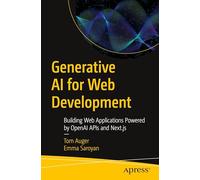 Generative AI for Web Development: Building Web Applications Powered by OpenAI APIs and Next.js