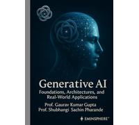 Generative AI: Foundations, Architectures, and Real-World Applications