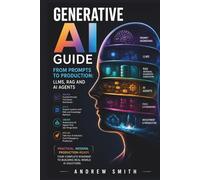 GENERATIVE AI GUIDE: FROM PROMPTS TO PRODUCTION: LLMS, RAG AND AI AGENTS