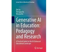 Generative AI in Education: Pedagogy and Research: A Practical Guide for the AI-Enhanced Educational Landscape (Lecture Notes in Educational Technology)
