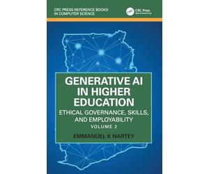 Generative AI in Higher Education: Ethical Governance, Skills, and Employability: Volume 2 (CRC Press Reference Books in Computer Science)