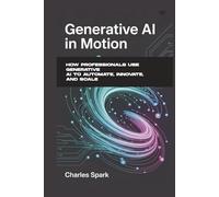 Generative AI in Motion: How Professionals Use Generative AI to Automate, Innovate, and Scale