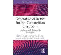 Generative AI in the English Composition Classroom: Practical and Adaptable Strategies (Routledge Research in Writing Studies)