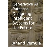 Generative AI Patterns: Designing Intelligent Systems for the Future
