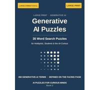 Generative AI Puzzles: 35 Large-Print Word Search Puzzles on Generative AI: Chatbots, Image AI, Prompts, Agents - 350 Verified Terms, Each Placed in ... the AI-Curious (AI Puzzles for Curious Minds)
