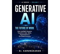 Generative AI: The Future of Work: How Artificial Intelligence is Transforming Jobs, Skills, and Industries: 9 (AI Series)