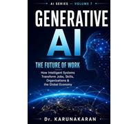 Generative AI: The Future of Work: How Artificial Intelligence is Transforming Jobs, Skills, and Industries (AI Series)