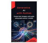 Generative AI with Python: Create text, images, and audio using open-source models