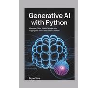 GENERATIVE AI WITH PYTHON: Mastering GANs, Stable Diffusion, and HuggingFace for Art and Content Creation