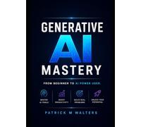 Generative Al Mastery: From Beginner to Al Power User