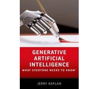 Generative Artificial Intelligence : What Everyone Needs to Know®