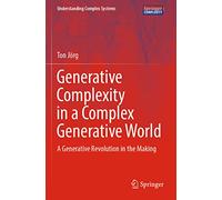 Generative Complexity in a Complex Generative World: A Generative Revolution in the Making (Understanding Complex Systems)