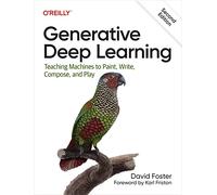 Generative Deep Learning: Teaching Machines to Paint, Write, Compose, and Play