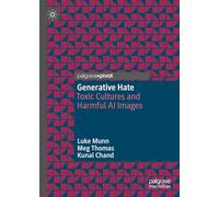 Generative Hate: Toxic Cultures and Harmful AI Images (Palgrave Hate Studies)