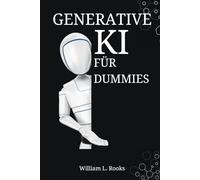 Generative KI für Dummies: Ihr Schritt-für-Schritt-Handbuch zum Erstellen von Eingabeaufforderungen und Erzielen von Ergebnissen (The AI Blueprint)