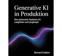 Generative KI in Produktion: Bau autonomer Systeme mit LangChain und LangGraph