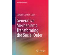 Generative Mechanisms Transforming the Social Order (Social Morphogenesis)