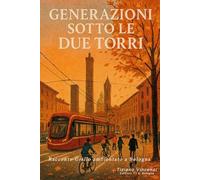 Generazioni sotto le Due Torri: Racconto Giallo Ambientato a Bologna