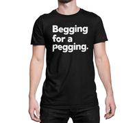 Generic Begging for A Pegging - Funny Banter Rude T Shirt (UK, Alpha, L, Regular, Regular, Black)