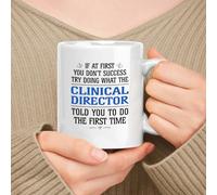 Generic Coffee Mug Clinical Director If at First You Don't Success Try Doing What The Clinical Director Told You White Work Mug Premium Ceramic Cup Safe Tea Cup for Anyone Work Office 330Ml