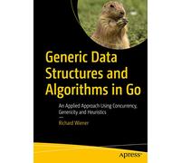 Generic Data Structures and Algorithms in Go: An Applied Approach Using Concurrency, Genericity and Heuristics