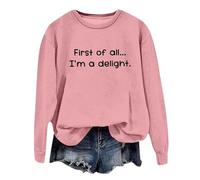 Generisch Women's Sweatshirt with Funny Saying - Pullover with First of All... I'm a Delight Print | Sarcastic and Confident Statement Long Sleeve Shirt for Women, Style Q06 Pink, S