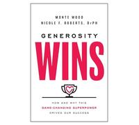 Generosity Wins: How and Why this Game-Changing Superpower Drives Our Success