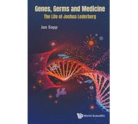 Genes, Germs And Medicine: The Life Of Joshua Lederberg