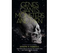 Genes, Giants, Monsters and Men : The Surviving Elites of the Cosmic War and Their Hidden Agenda