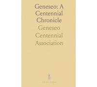 Geneseo: A Centennial Chronicle: 1836-1936 - The people, institutions, and celebrations that shaped a Illinois town