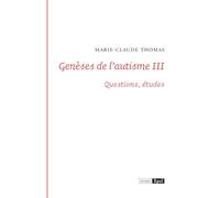 Génèses de l'autisme III- Questions, études: Tome 3, Questions, études