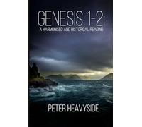 Genesis 1-2: A Harmonised and Historical Reading, Second Edition