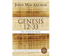 Genesis 12 to 33: The Father of Israel (MacArthur Bible Studies)